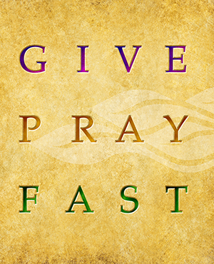 This Lent we must follow what the Bible tells us to do...Give...Pray...Fast... This Lent we must follow what the Bible tells us to do...Give...Pray...Fast...